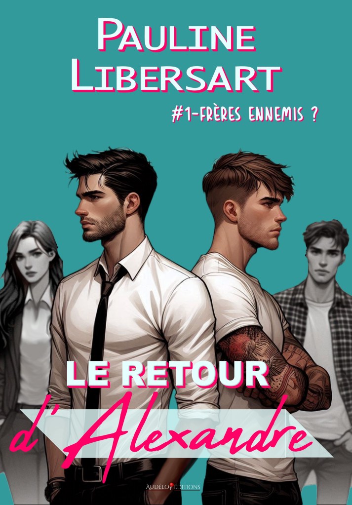 couverture du roman Le retour d'Alexandre, tome 1 de la série Frères ennemis ? de Pauline Libersart
